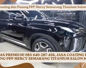Kelas Premium! Jasa Coating Dan Pasang Ppf Mercy Semarang Titanium Salon Mobil