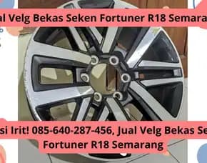 Solusi Irit! Jual Velg Bekas Seken Fortuner R18 Semarang