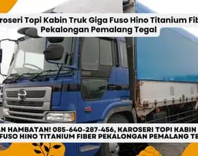 Lawan Hambatan, Karoseri Topi Kabin Truk Giga Fuso Hino Titanium Fiber Pekalongan Pemalang Tegal