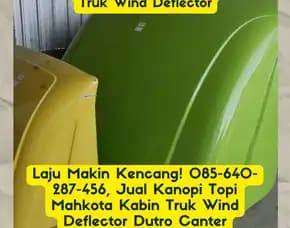 Laju Makin Kencang, Jual Kanopi Topi Mahkota Kabin Truk Wind Deflector Dutro Canter Banyumanik