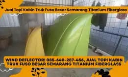 Bahan Kuat! 085-640-287-456, Jual Topi Kabin Truk Fuso Besar Semarang Titanium Fiberglass