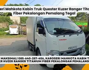 Fungsi Maksimal, Karoseri Mahkota Kabin Truk Quester Kuzer Ranger Titanium Fiber Pekalongan Pemalang Tegal