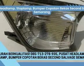 Solusi Irit! 085-713-278-935, Pusat Headlamp, Stoplamp, Bumper Copotan Bekas Second Salvage Semarang