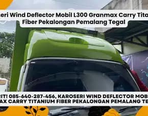 Karoseri Wind Deflector Mobil L300 Granmax Carry Titanium Fiber Pekalongan Pemalang Tegal