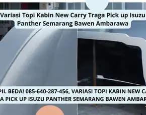 Tampil Beda, Variasi Topi Kabin New Carry Traga Pick Up Isuzu Panther Semarang Bawen Ambarawa