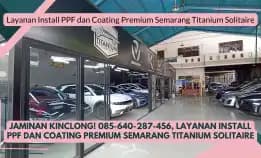 Hasil Maksimal! 085-640-287-456, Layanan Install Ppf Dan Coating Premium Semarang Titanium Solitaire