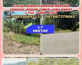 Tanah Dijual, Dijual Murah Tanah Strategis Di Jonggol Bogor Timur Jawa Barat.1.7ha - 24ha - 17ha