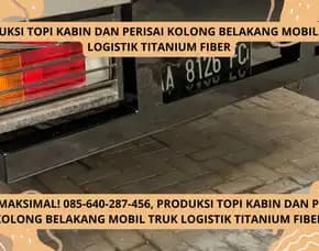 Gagah Berkendara! Produksi Topi Kabin Dan Perisai Kolong Belakang Mobil Truk Logistik Titanium Fiber