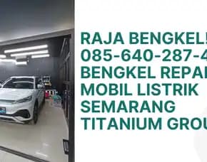 Raja Bengkel! , Bengkel Repair Mobil Listrik Semarang Titanium Group