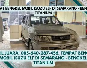 Detail Juara, Tempat Bengkel Mobil Isuzu Elf Di Semarang - Bengkel Titanium