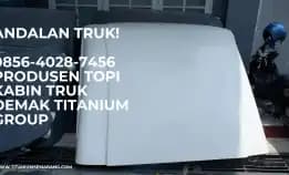 Andalan Truk! 0856-4028-7456 Produsen Topi Kabin Truk Demak Titanium Group