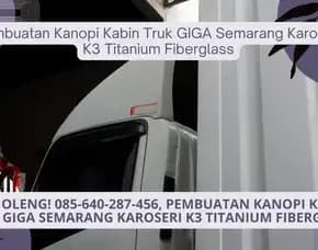 Siap Produksi! Pembuatan Kanopi Kabin Truk Giga Semarang Karoseri K3 Titanium Fiberglass