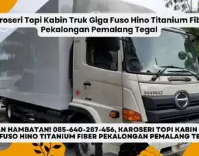 Istimewa, Karoseri Topi Kabin Truk Giga Fuso Hino Titanium Fiber Pekalongan Pemalang Tegal
