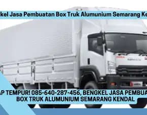 Siap Tempur, Bengkel Jasa Pembuatan Box Truk Alumunium Semarang Kendal