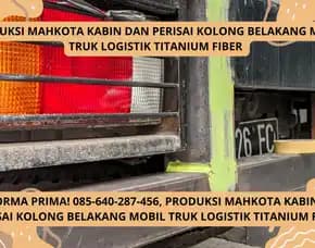 Performa Prima! Produksi Mahkota Kabin Dan Perisai Kolong Belakang Mobil Truk Logistik Titanium Fiber