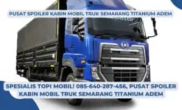 Ahlinya Topi Kabin! 085-640-287-456, Pusat Spoiler Kabin Mobil Truk Semarang Titanium Adem
