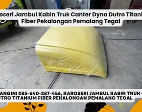 Kuat, Karoseri Jambul Kabin Truk Canter Dyna Dutro Titanium Fiber Pekalongan Pemalang Tegal