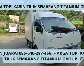 Kualitas Oke, Harga Topi Kabin Truk Semarang Titanium Group
