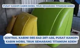 Sentral Kabin! 085-640-287-456, Pusat Kanopi Kabin Mobil Truk Semarang Titanium Adem