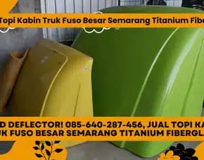 Wind Deflector! 085-640-287-456, Jual Topi Kabin Truk Fuso Besar Semarang Titanium Fiberglass