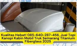 Berkualitas! , Jual Topi Kanopi Kabin Mobil Truk Semarang Titanium Fiberglass 2025
