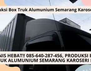Muatan Aman! Produksi Box Truk Alumunium Semarang Karoseri K3