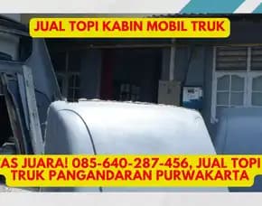 Sangat Eksklusif, Jual Topi Kabin Truk Bandung Cianjur, Garut, Kuningan