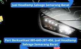 Part Berkualitas! 085-640-287-456, Jual Headlamp Salvage Semarang Barat