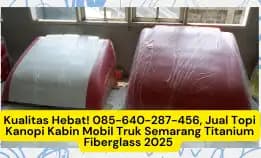 Kuat! , Jual Topi Kanopi Kabin Mobil Truk Semarang Titanium Fiberglass 2025