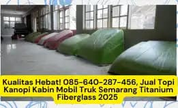 Kualitas Hebat! , Jual Topi Kanopi Kabin Mobil Truk Semarang Titanium Fiberglass 2025
