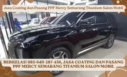 Berkelas! Jasa Coating Dan Pasang Ppf Mercy Semarang Titanium Salon Mobil