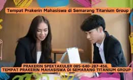 Prakerin Spektakuler 085-640-287-456,  Tempat Prakerin Mahasiswa Di Semarang Titanium Group