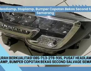 Murah Berkualitas! 085-713-278-935, Pusat Headlamp, Stoplamp, Bumper Copotan Bekas Second Salvage Semarang