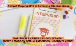 Siap Sukses Karier 085-640-287-456,  Tempat Magang Smk Di Semarang Titanium Group