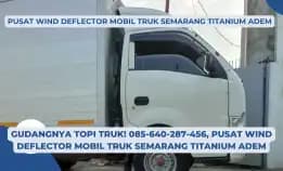 Topi Kuat! 085-640-287-456, Pusat Wind Deflector Mobil Truk Semarang Titanium Adem