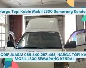 Modif Juara, Harga Topi Kabin Mobil L300 Semarang Kendal