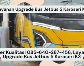 Super Kualitas! Layanan Upgrade Bus Jetbus 5 Karoseri K3