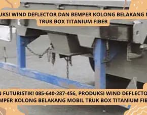 Desain Futuristik! Produksi Wind Deflector Dan Bemper Kolong Belakang Mobil Truk Box Titanium Fiber
