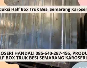 Karoseri Handal! Produksi Half Box Truk Besi Semarang Karoseri K3