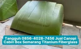 Unggul 0856-4028-7456 Jual Canopi Cabin Box Semarang Titanium Fiberglass