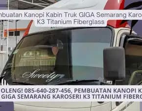 Anti Oleng! Pembuatan Kanopi Kabin Truk Giga Semarang Karoseri K3 Titanium Fiberglass