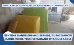 Kabin Mewah! 085-640-287-456, Pusat Kanopi Kabin Mobil Truk Semarang Titanium Adem