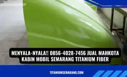 Heboh!! 0856-4028-7456 Jual Mahkota Kabin Mobil Semarang Titanium Fiber