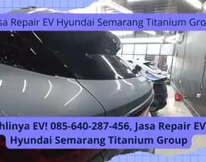 Ahlinya Ev! Jasa Repair Ev Hyundai Semarang Titanium Group