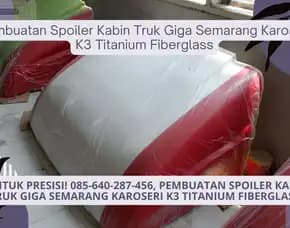 Siap Pakai! Pembuatan Spoiler Kabin Truk Giga Semarang Karoseri K3 Titanium Fiberglass