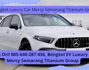 Layanan Pro! Bengkel Ev Luxury Car Mercy Semarang Titanium Group