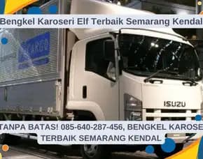 Kuat Tanpa Batas, Bengkel Karoseri Elf Terbaik Semarang Kendal
